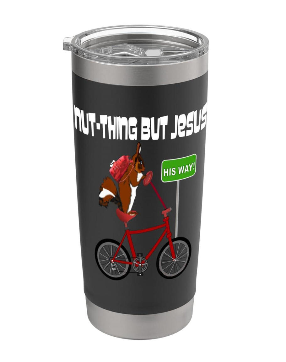 Nut-thing But Jesus Christian Tumbler, featuring a squirrel on a red bicycle with a sign that says "His Way."